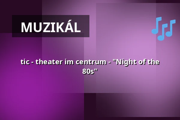tic - theater im centrum - "Night of the 80s" — Festplatz Vellmar, Vellmar