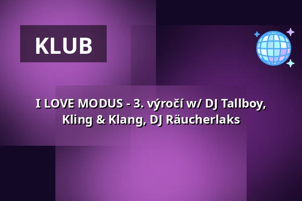 I LOVE MODUS - 3. výročí w/ DJ Tallboy, Kling & Klang, DJ Räucherlaks — Humboldthain Club, Berlín