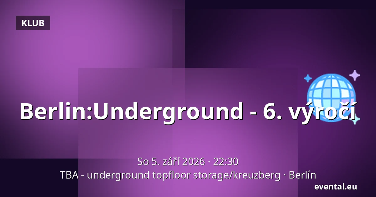 Berlin:Underground - 6. výročí — TBA - underground topfloor storage/kreuzberg, Berlín