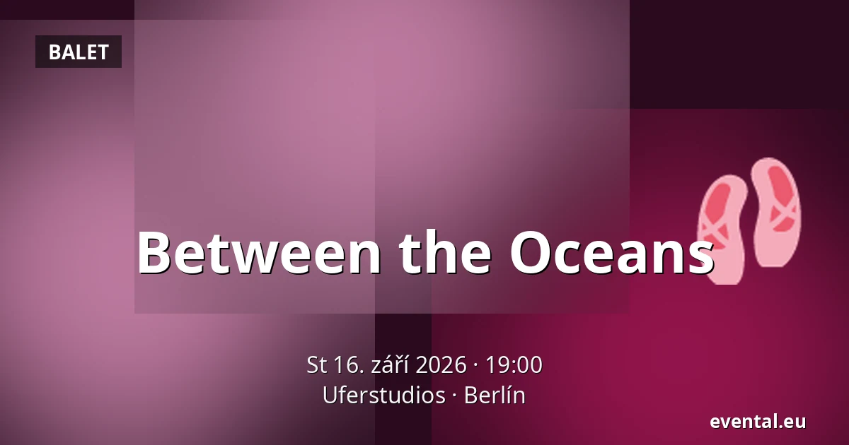 Between the Oceans — Uferstudios, Berlín