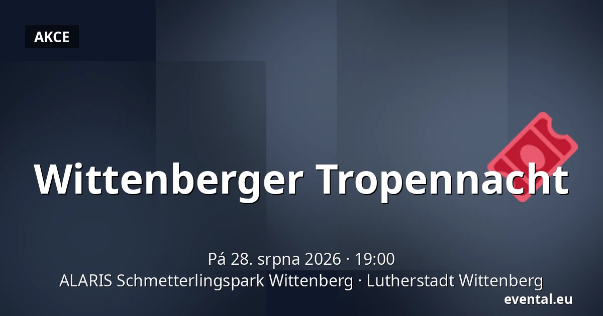 Wittenberger Tropennacht — ALARIS Schmetterlingspark Wittenberg, Lutherstadt Wittenberg
