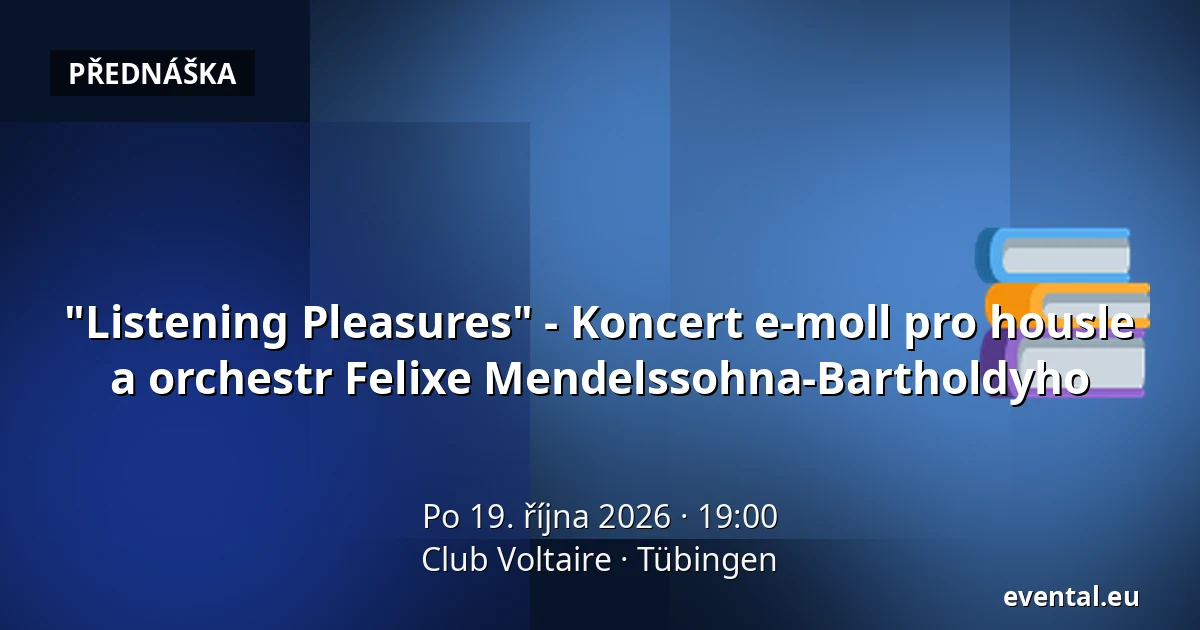 "Listening Pleasures" - Koncert e-moll pro housle a orchestr Felixe Mendelssohna-Bartholdyho — Club Voltaire, Tübingen