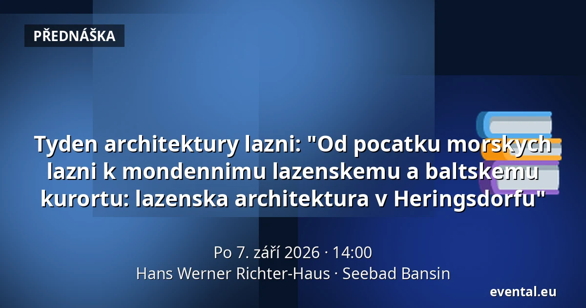 Tyden architektury lazni: "Od pocatku morskych lazni k mondennimu lazenskemu a baltskemu kurortu: lazenska architektura v Heringsdorfu" — Hans Werner Richter-Haus, Seebad Bansin