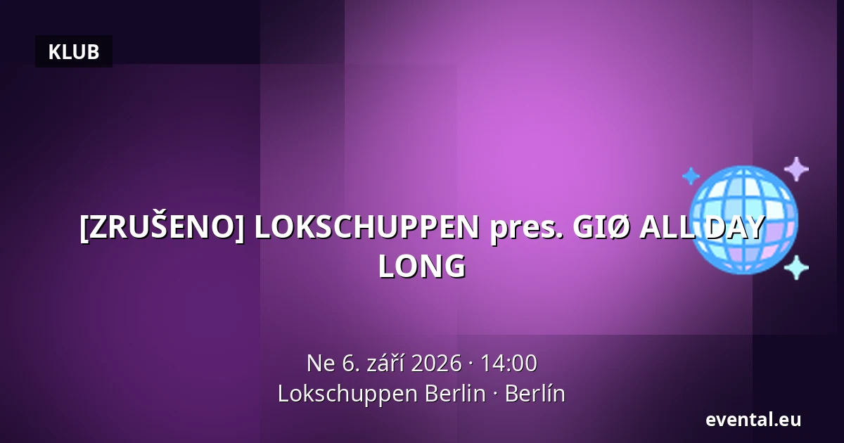 [ZRUŠENO] LOKSCHUPPEN pres. GIØ ALL DAY LONG — Lokschuppen Berlin, Berlín