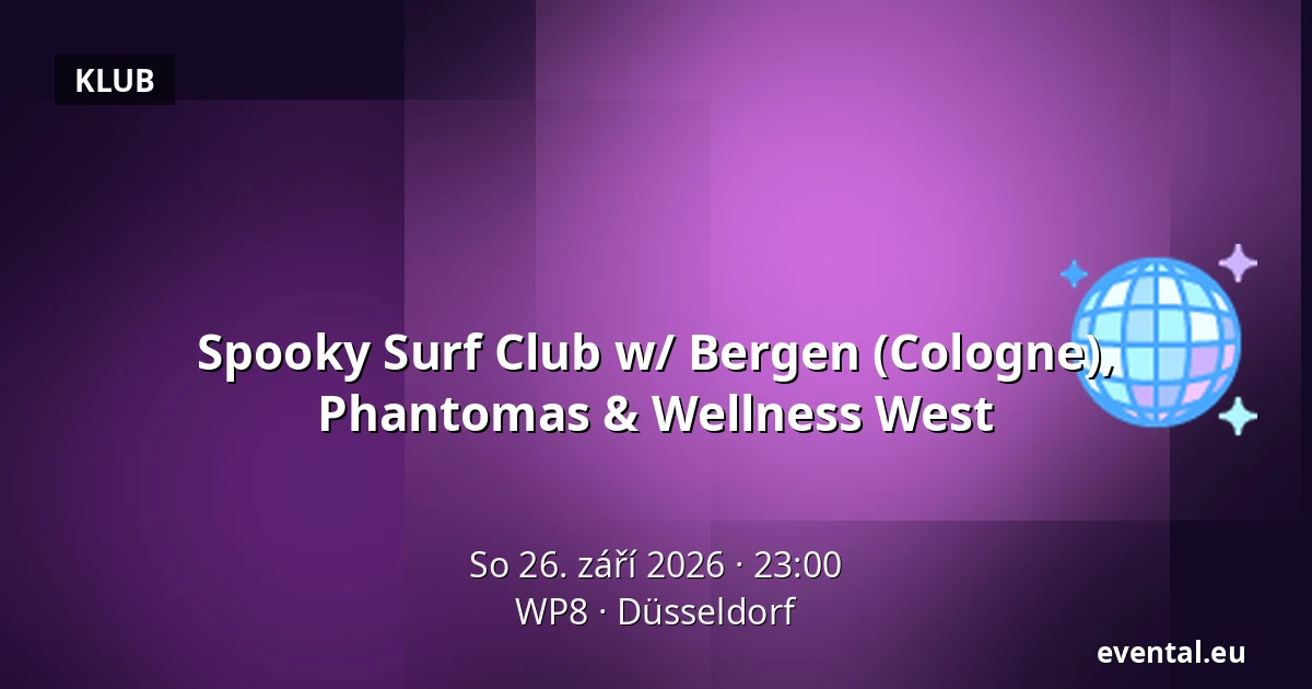 Spooky Surf Club w/ Bergen (Cologne), Phantomas & Wellness West — WP8, Düsseldorf