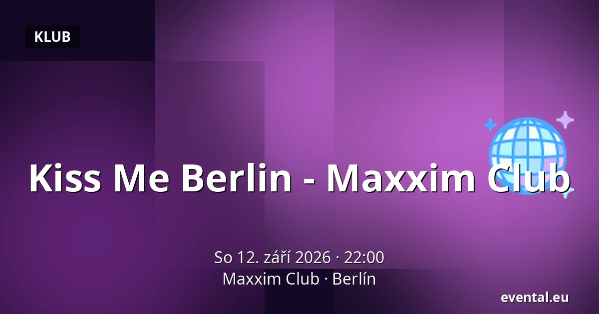 Kiss Me Berlin - Maxxim Club — Maxxim Club, Berlín
