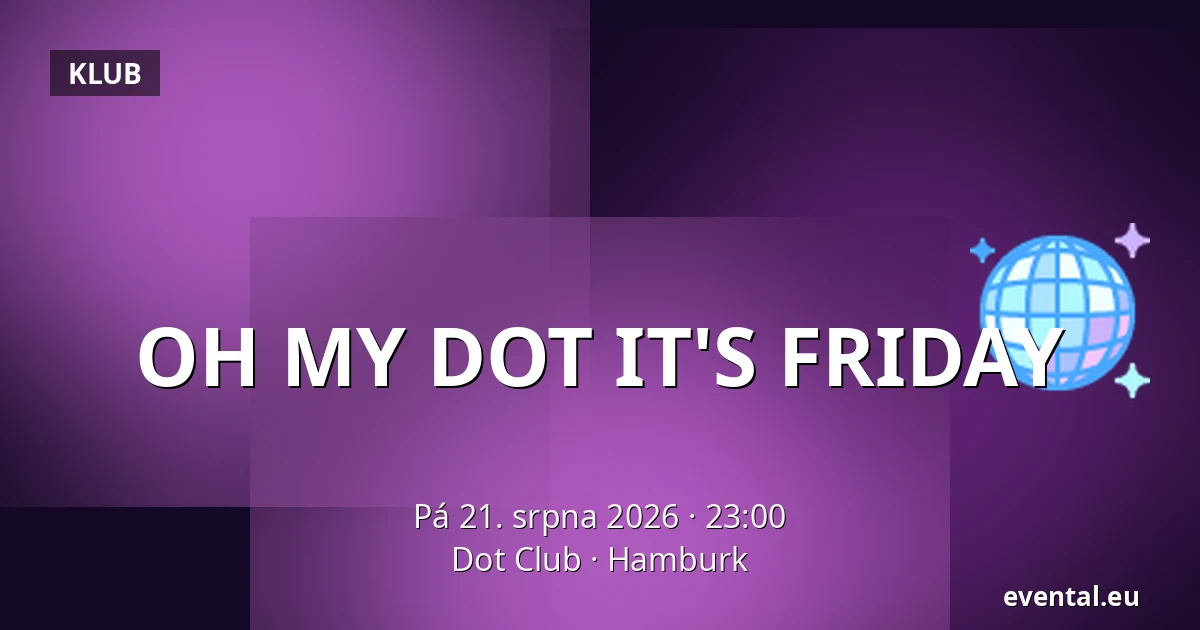 OH MY DOT IT'S FRIDAY — Dot Club, Hamburk