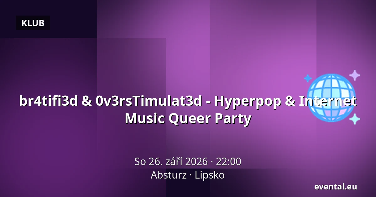 br4tifi3d & 0v3rsTimulat3d - Hyperpop & Internet Music Queer Party — Absturz, Lipsko