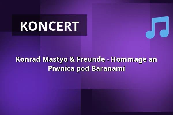 Konrad Mastyo & Freunde - Hommage an Piwnica pod Baranami — Europolis.Haus, Kolín nad Rýnem