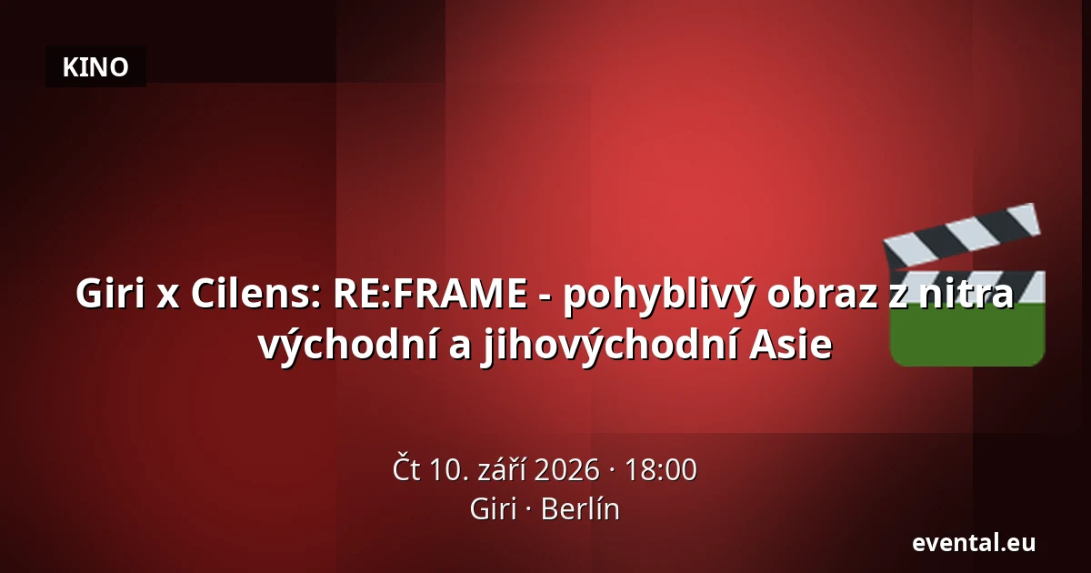 Giri x Cilens: RE:FRAME - pohyblivý obraz z nitra východní a jihovýchodní Asie — Giri, Berlín