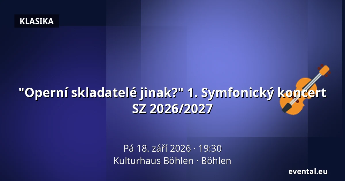 "Operní skladatelé jinak?" 1. Symfonický koncert SZ 2026/2027 — Kulturhaus Böhlen, Böhlen