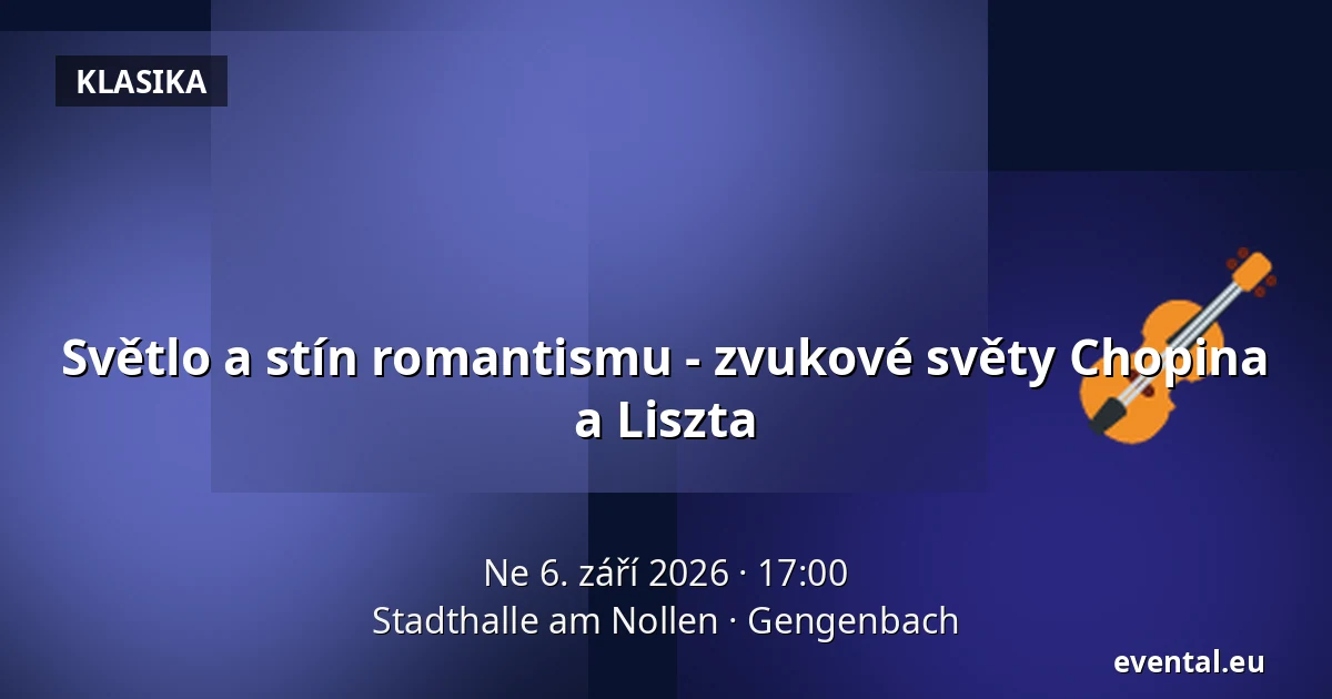 Světlo a stín romantismu - zvukové světy Chopina a Liszta — Stadthalle am Nollen, Gengenbach