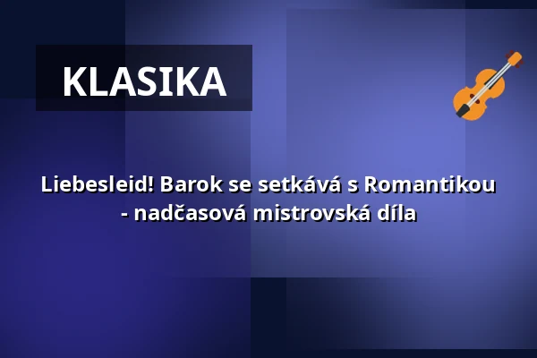 Liebesleid! Barok se setkává s Romantikou - nadčasová mistrovská díla — Stadthalle am Nollen, Gengenbach