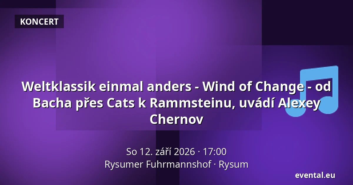 Weltklassik einmal anders - Wind of Change - od Bacha přes Cats k Rammsteinu, uvádí Alexey Chernov — Rysumer Fuhrmannshof, Rysum