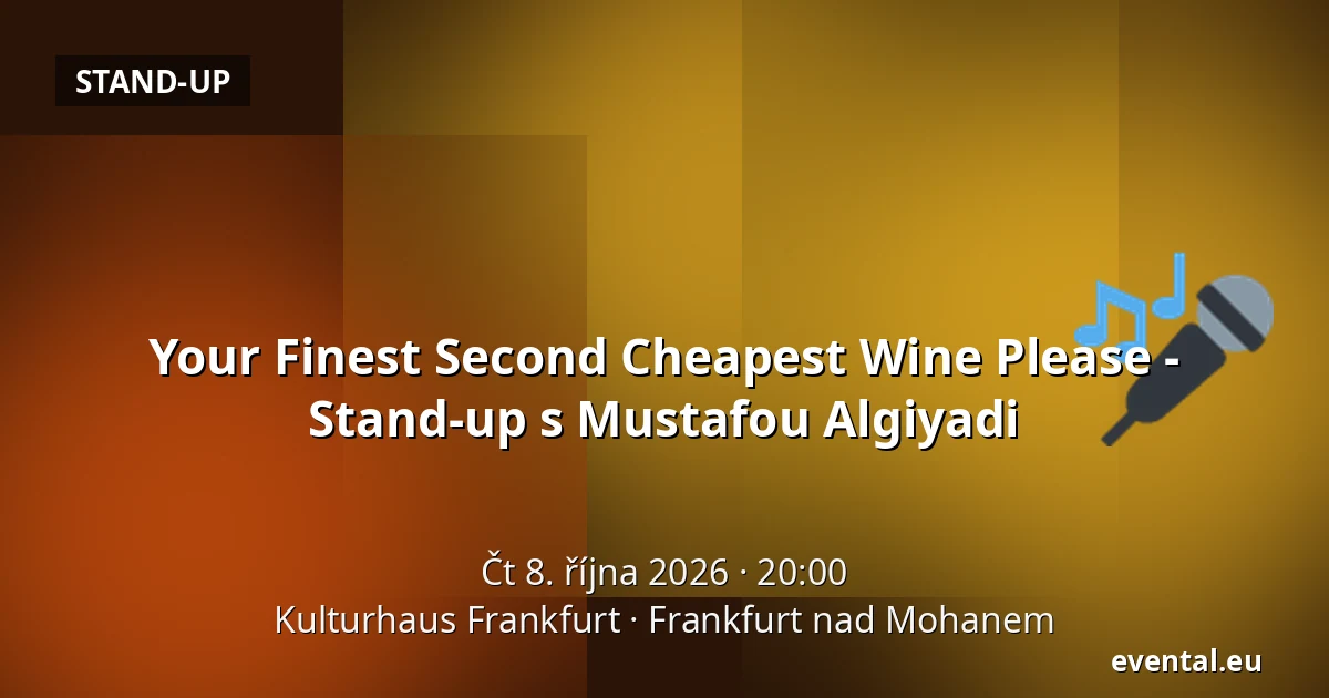 Your Finest Second Cheapest Wine Please - Stand-up s Mustafou Algiyadi — Kulturhaus Frankfurt, Frankfurt nad Mohanem