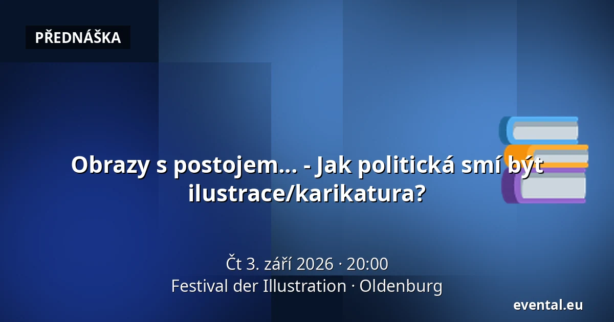 Obrazy s postojem... - Jak politická smí být ilustrace/karikatura? — Festival der Illustration, Oldenburg