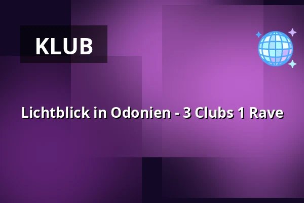 Lichtblick in Odonien - 3 Clubs 1 Rave — Odonien, Kolín nad Rýnem