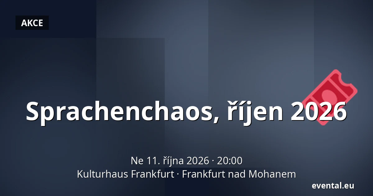 Sprachenchaos, říjen 2026 — Kulturhaus Frankfurt, Frankfurt nad Mohanem