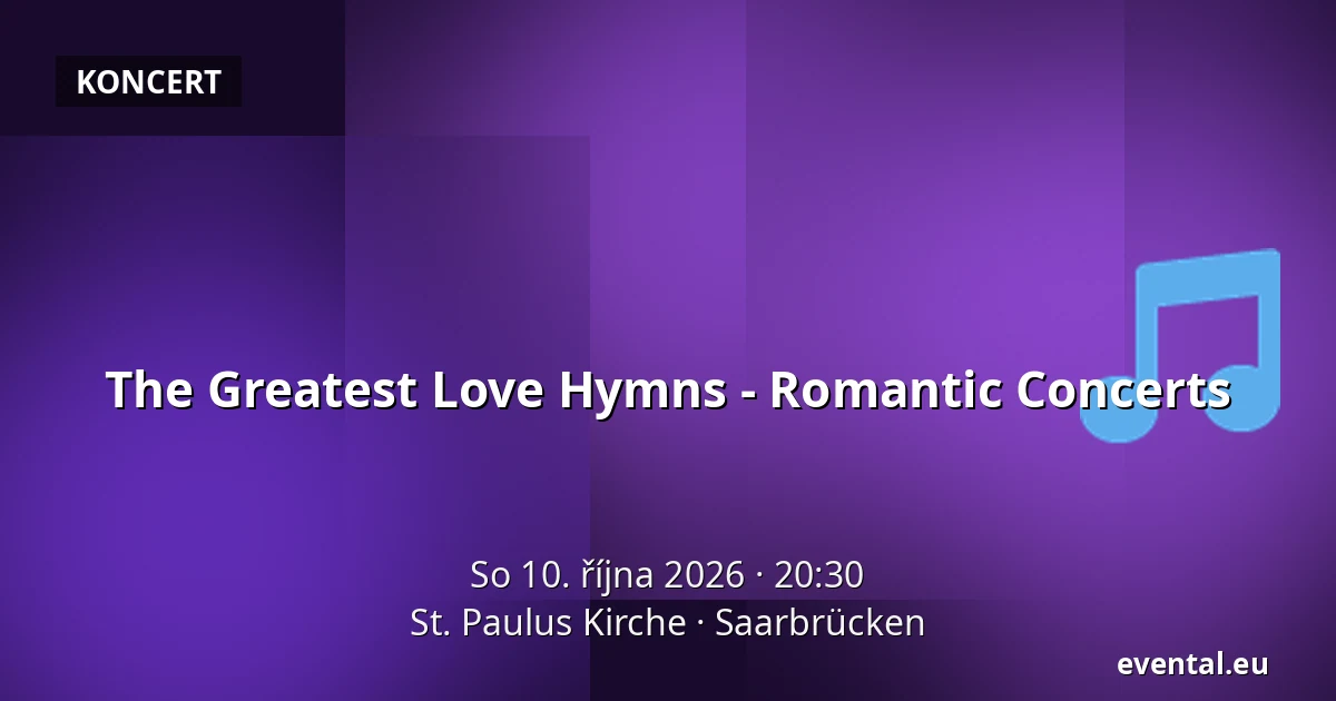The Greatest Love Hymns - Romantic Concerts — St. Paulus Kirche, Saarbrücken