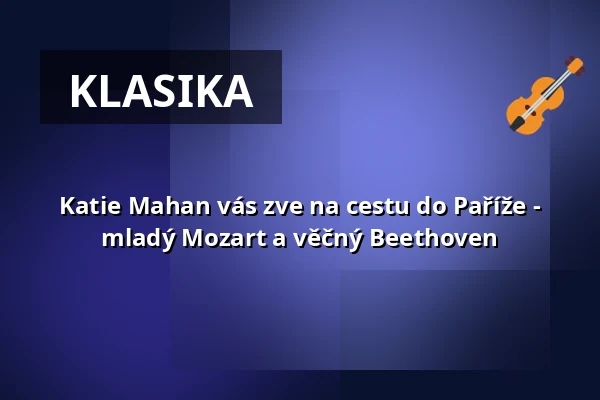 Katie Mahan vás zve na cestu do Paříže - mladý Mozart a věčný Beethoven — Wasserschloß Bad Rappenau, Bad Rappenau