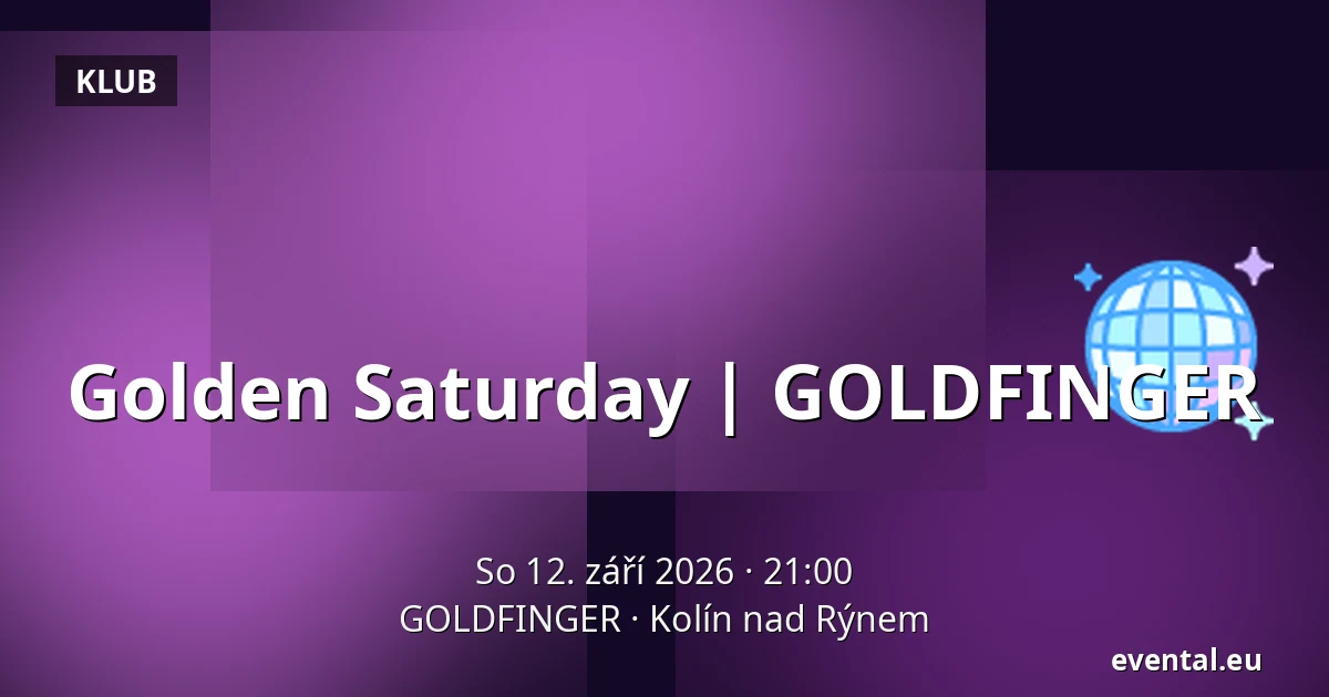 Golden Saturday | GOLDFINGER — GOLDFINGER, Kolín nad Rýnem