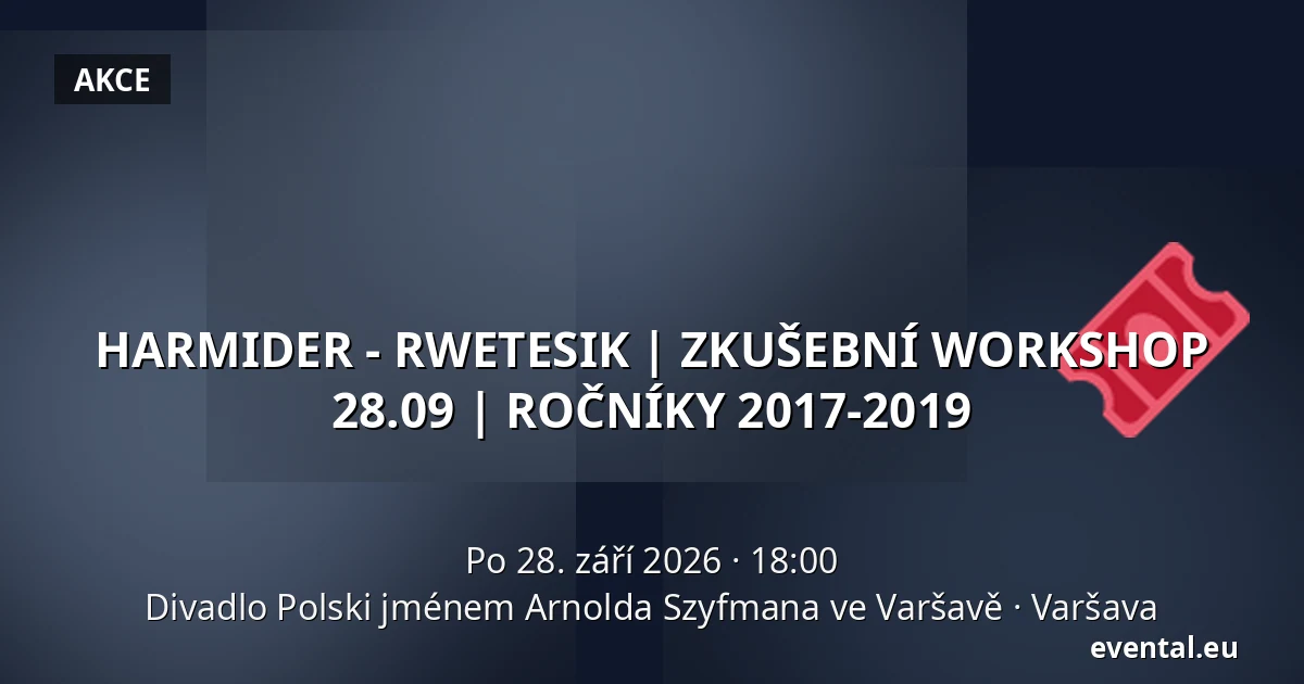 HARMIDER - RWETESIK | ZKUŠEBNÍ WORKSHOP 28.09 | ROČNÍKY 2017-2019 — Divadlo Polski jménem Arnolda Szyfmana ve Varšavě, Varšava