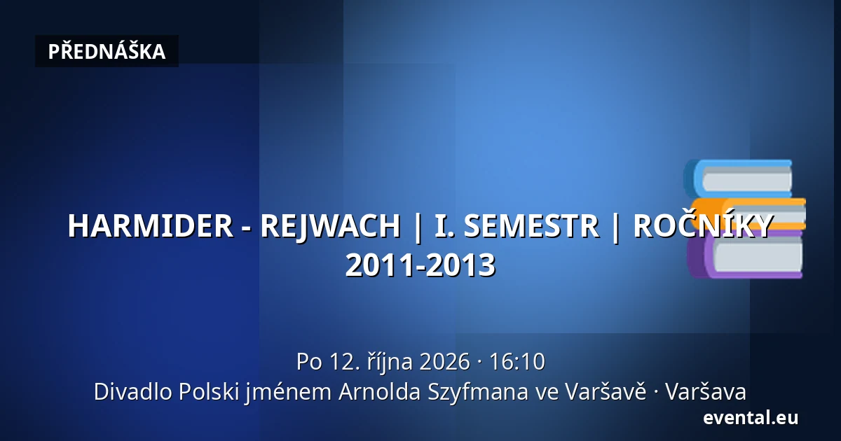 HARMIDER - REJWACH | I. SEMESTR | ROČNÍKY 2011-2013 — Divadlo Polski jménem Arnolda Szyfmana ve Varšavě, Varšava