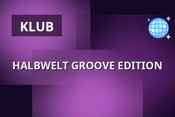 HALBWELT GROOVE EDITION — Lehmann Club, Stuttgart
