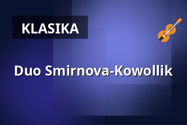 Duo Smirnova-Kowollik — Stadthalle Kehl, Kehl