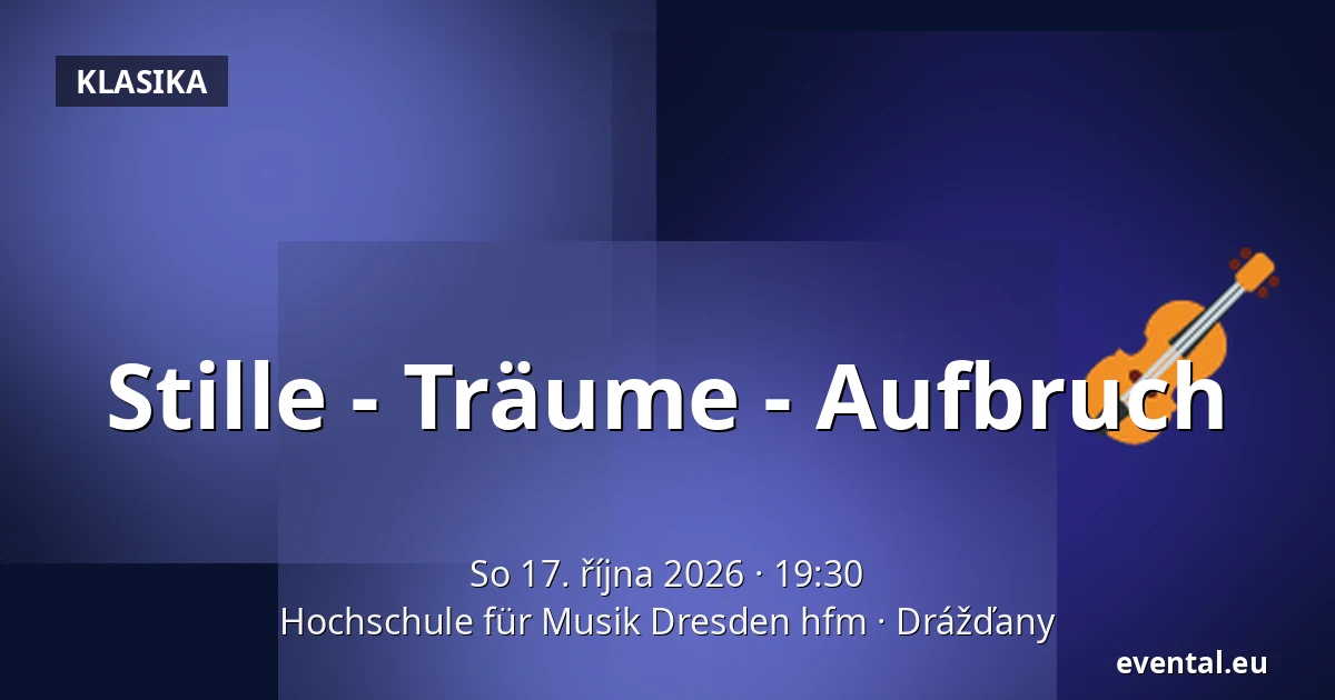 Stille - Träume - Aufbruch — Hochschule für Musik Dresden hfm, Drážďany