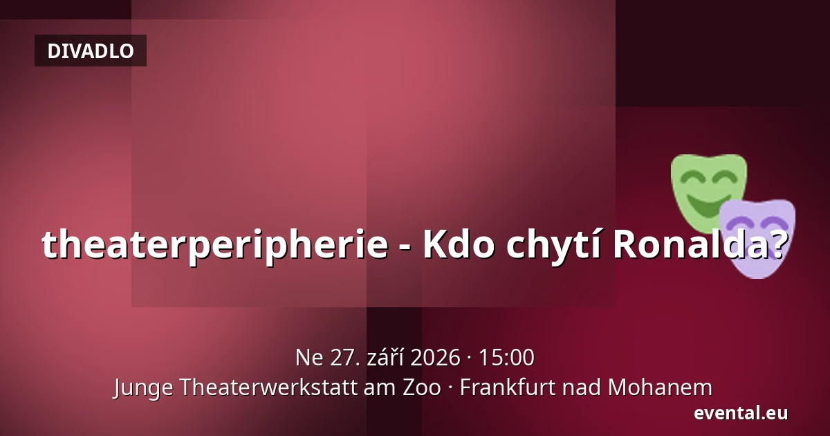 theaterperipherie - Kdo chytí Ronalda? — Junge Theaterwerkstatt am Zoo, Frankfurt nad Mohanem