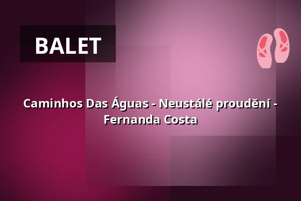 Caminhos Das Águas - Neustálé proudění - Fernanda Costa — Ballhaus Naunynstraße, Berlín