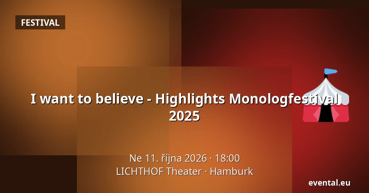 I want to believe - Highlights Monologfestival 2025 — LICHTHOF Theater, Hamburk