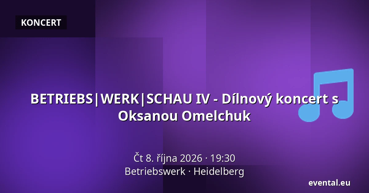 BETRIEBS|WERK|SCHAU IV - Dílnový koncert s Oksanou Omelchuk — Betriebswerk, Heidelberg