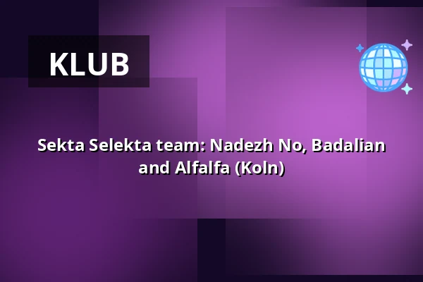 Sekta Selekta team: Nadezh No, Badalian and Alfalfa (Koln) — B-SIDE, Varšava