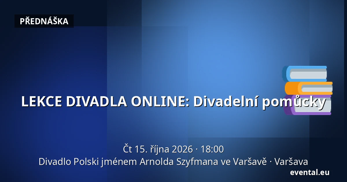 LEKCE DIVADLA ONLINE: Divadelní pomůcky — Divadlo Polski jménem Arnolda Szyfmana ve Varšavě, Varšava