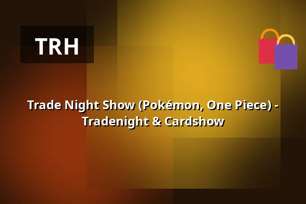Trade Night Show (Pokémon, One Piece) - Tradenight & Cardshow — Sängerhalle Untertürkheim, Stuttgart