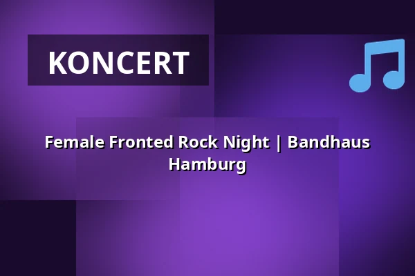 Female Fronted Rock Night | Bandhaus Hamburg — Bandhaus Hamburg, Hamburk
