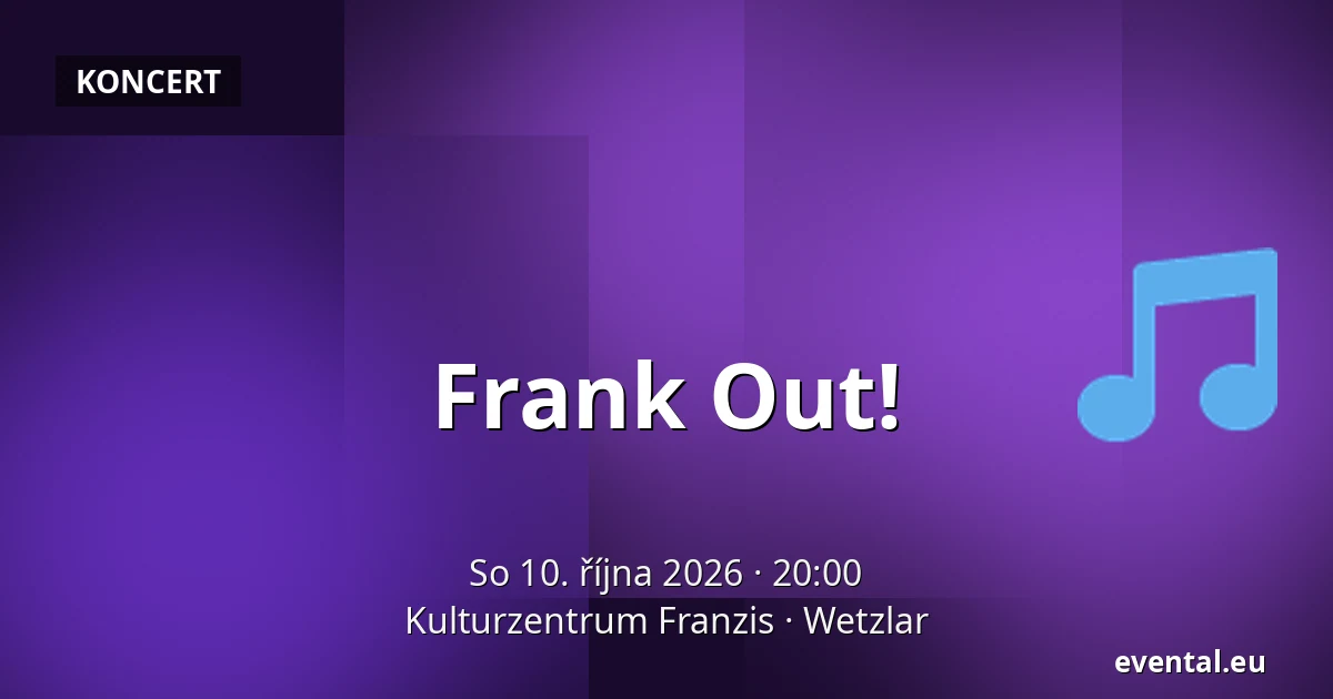 Frank Out! — Kulturzentrum Franzis, Wetzlar