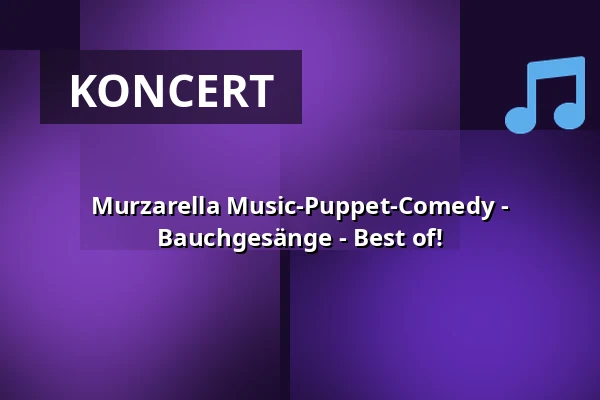 Murzarella Music-Puppet-Comedy - Bauchgesänge - Best of! — Theater Sapperlot H.P. Frohnmaier, Lorsch