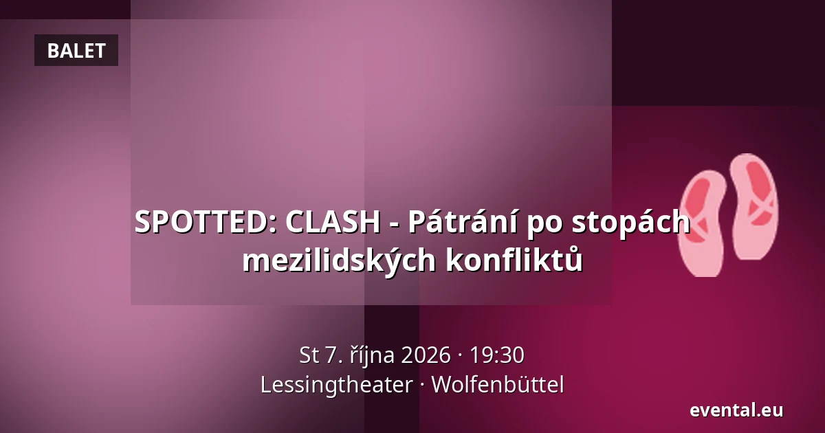SPOTTED: CLASH - Pátrání po stopách mezilidských konfliktů — Lessingtheater, Wolfenbüttel