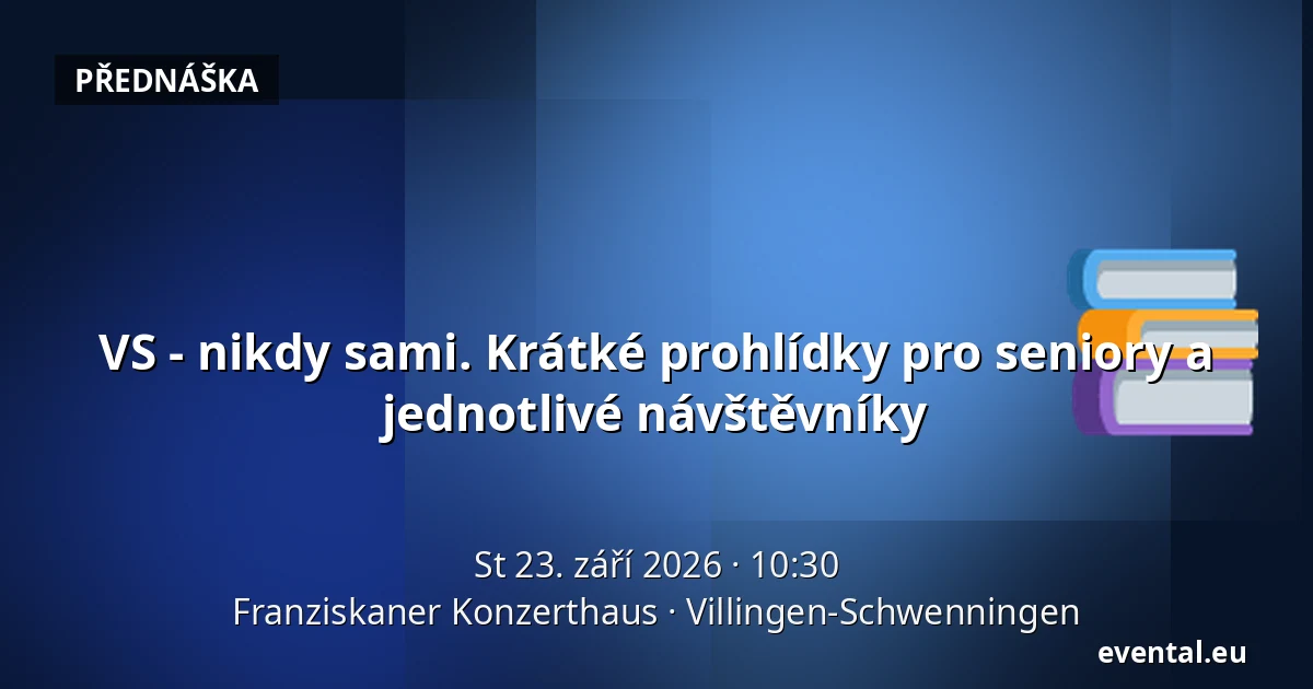 VS - nikdy sami. Krátké prohlídky pro seniory a jednotlivé návštěvníky — Franziskaner Konzerthaus, Villingen-Schwenningen