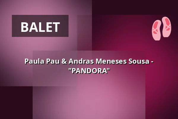 Paula Pau & Andras Meneses Sousa - "PANDORA" — tanzhaus nrw, Düsseldorf