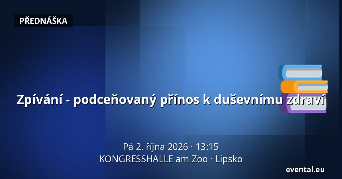 Zpívání - podceňovaný přínos k duševnímu zdraví — KONGRESSHALLE am Zoo, Lipsko
