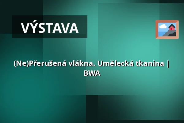 (Ne)Přerušená vlákna. Umělecká tkanina | BWA — Galerie současného umění BWA v Novém Sączu, Nowy Sącz