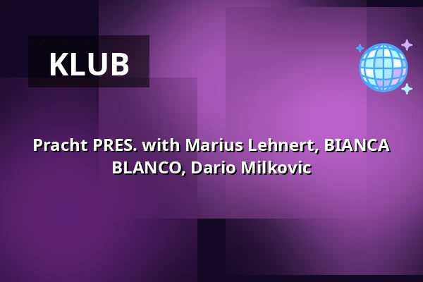 Pracht PRES. with Marius Lehnert, BIANCA BLANCO, Dario Milkovic — Pracht, Frankfurt nad Mohanem