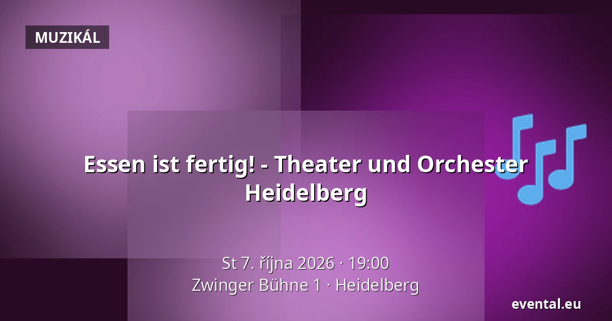 Essen ist fertig! - Theater und Orchester Heidelberg — Zwinger Bühne 1, Heidelberg