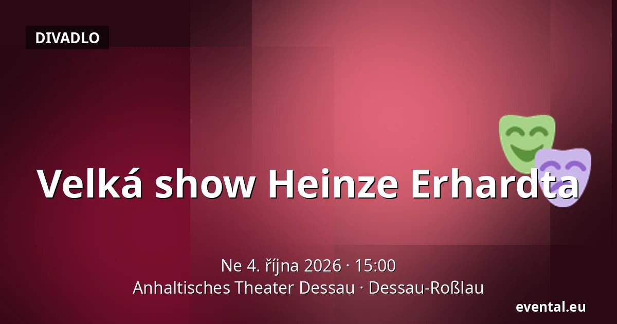 Velká show Heinze Erhardta — Anhaltisches Theater Dessau, Dessau-Roßlau
