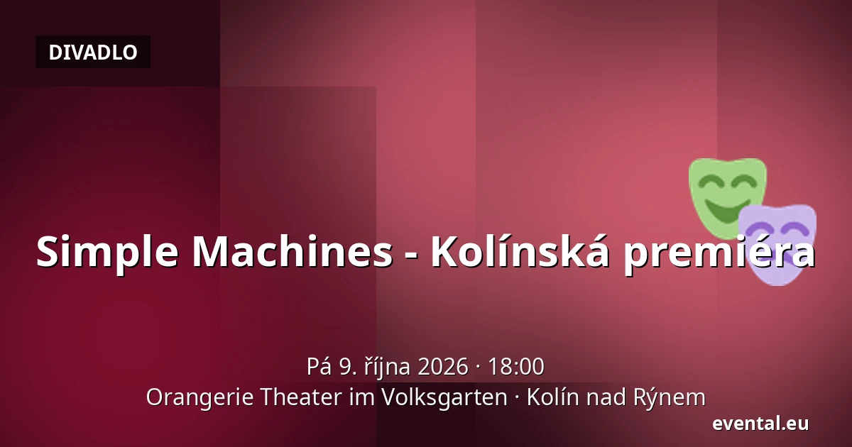 Simple Machines - Kolínská premiéra — Orangerie Theater im Volksgarten, Kolín nad Rýnem
