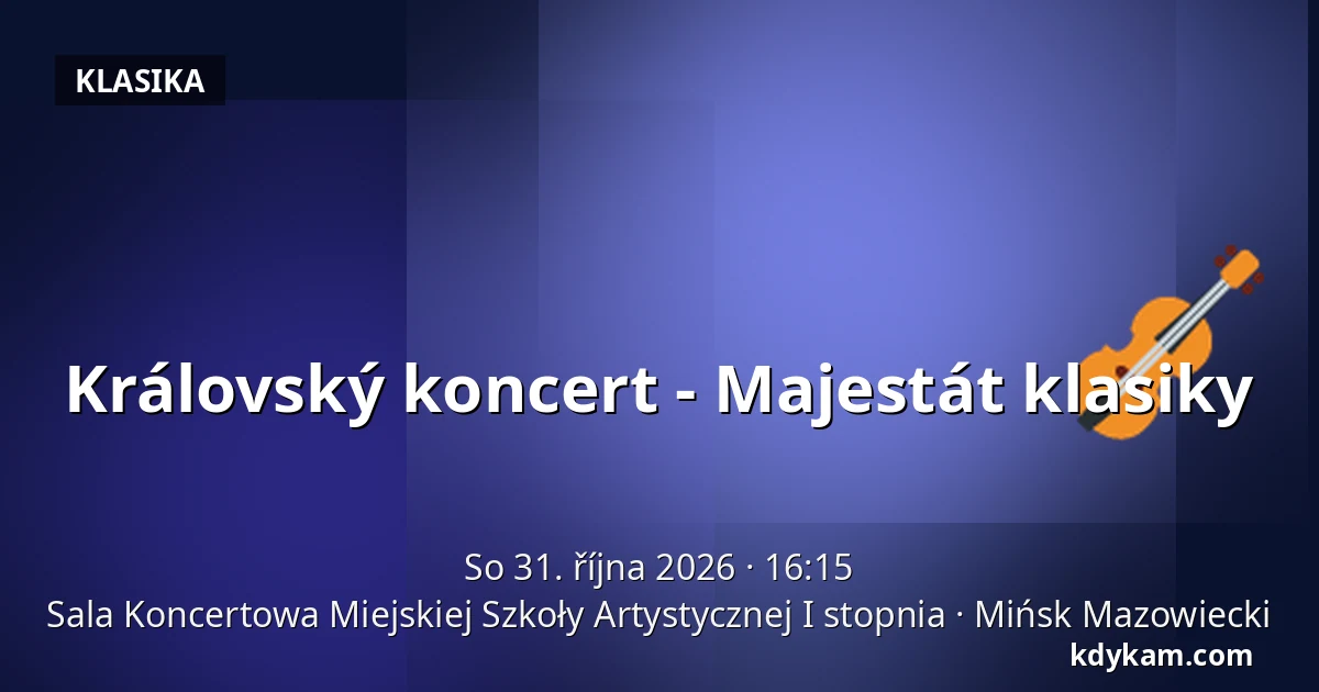 Královský koncert - Majestát klasiky — Koncertní sál Městské umělecké školy I. stupně, Mińsk Mazowiecki